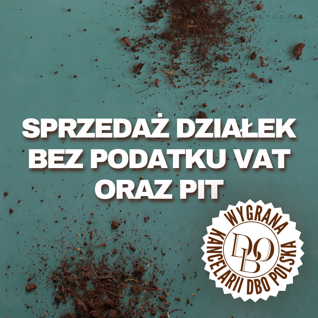 Dwie wygrane przed NSA na korzyść podatnika!  Sprzedaż działek bez podatku VAT oraz PIT