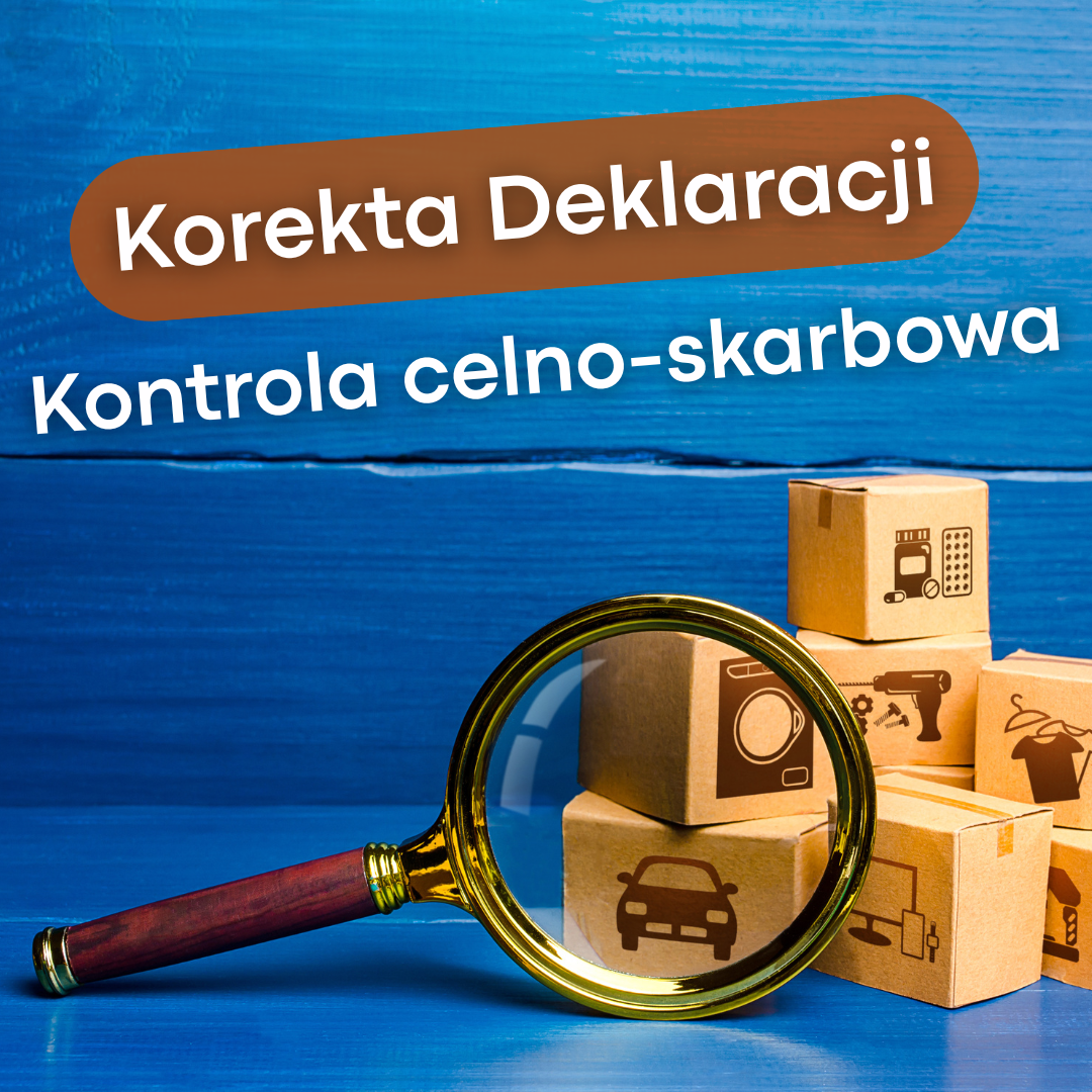 Korekta deklaracji po kontroli celno-skarbowej 2025 – ważne zmiany dla przedsiębiorców